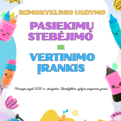 Ikimokyklinio ugdymo pasiekimų stebėjimo ir vertinimo įrankis(Parengta pagal 2025 m. atnaujintas Ikimokyklinio ugdymo programos gaires).18 sričių,0–6 žingsniai.