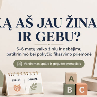 „Ką aš jau žinau ir gebu?“ – 5–6 metų vaiko žinių ir gebėjimų patikrinimo bei pokyčio fiksavimo priemonė, skirta vertinimui spalio ir gegužės mėnesiais.